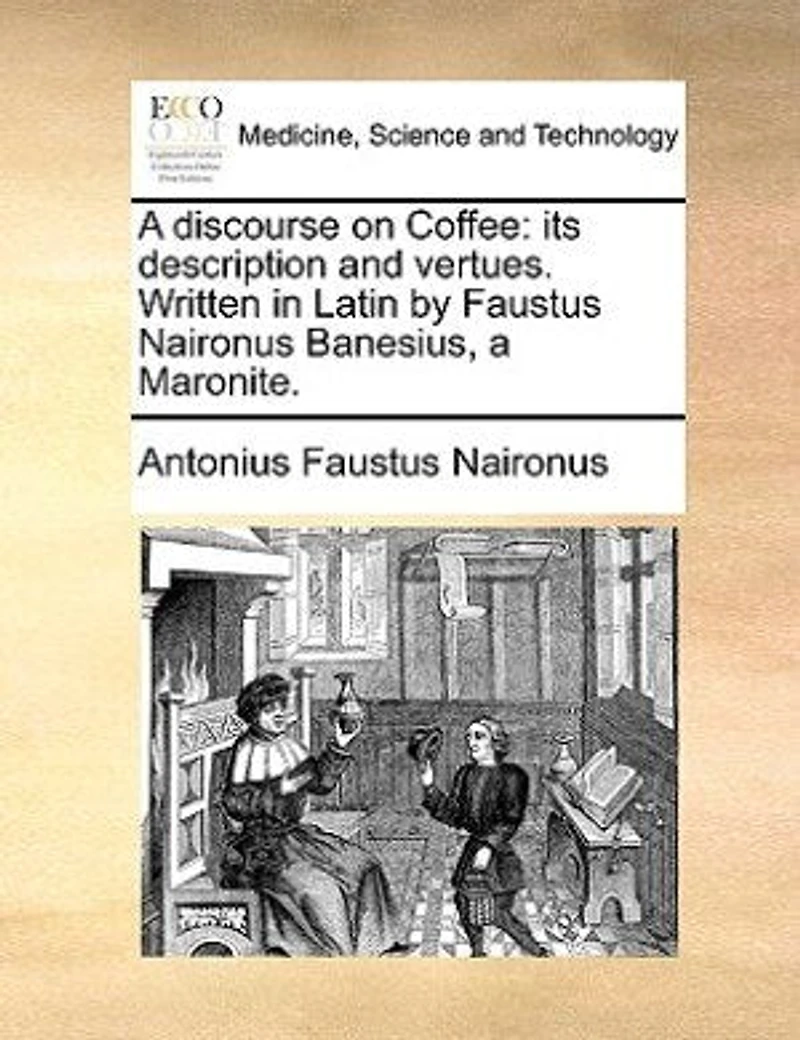 a Discourse on Coffee: Its Description and Vertues. Written Latin by Faustus Naironus Banesius, Maronite