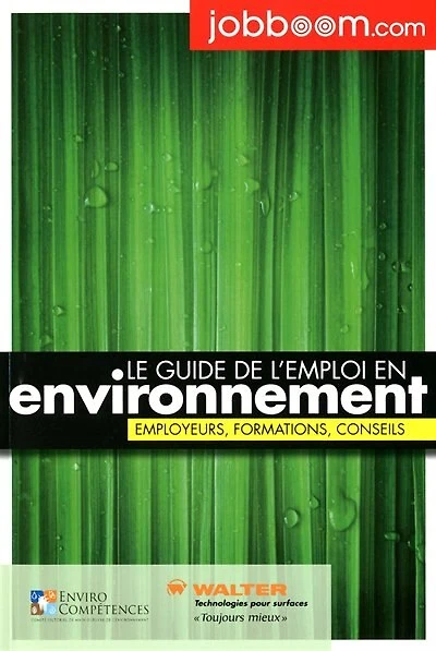 Le guide de l'emploi en environnement: employeurs, formations, conseils.