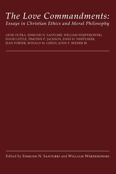 The Love Commandments: Essays in Christian Ethics and Moral Philosophy