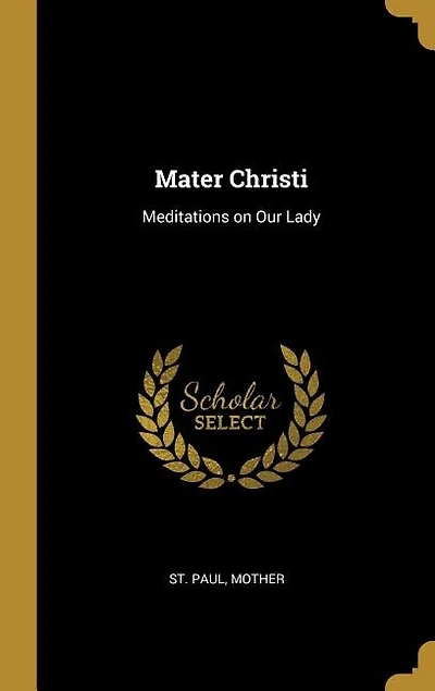 Mater Christi: Meditations on Our Lady