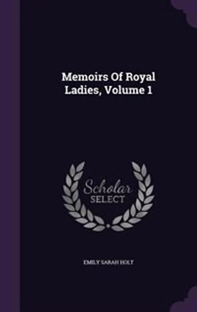 Memoirs Of Royal Ladies, Volume 1