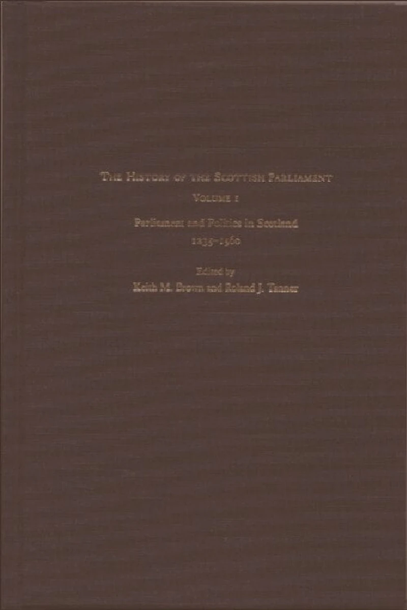 the History of Scottish Parliament: Parliament and Politics Scotland, 1235-1560