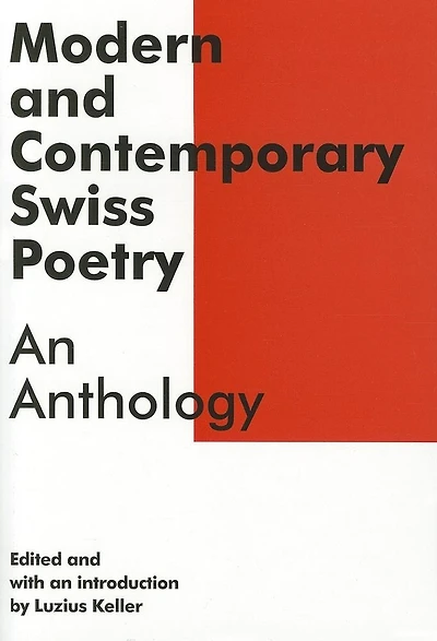 Modern And Contemporary Swiss Poetry: An Anthology