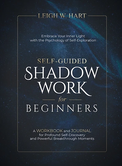 Self-Guided Shadow Work for Beginners: A WORKBOOK and JOURNAL for Profound Self-Discovery and Powerful Breakthrough Moments
