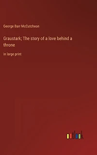 Graustark; The story of a love behind a throne: in large print