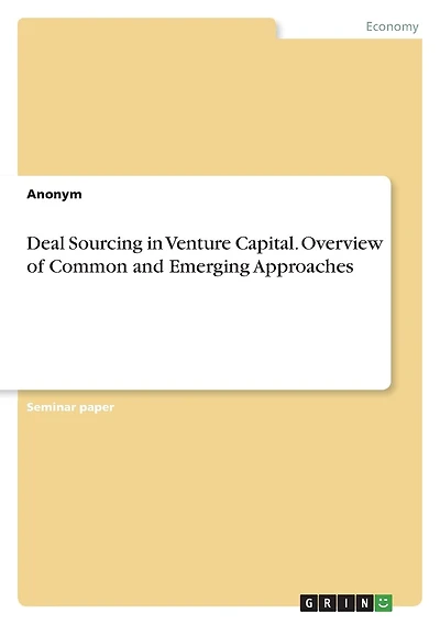 Deal Sourcing in Venture Capital. Overview of Common and Emerging Approaches