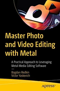 Master Photo and Video Editing with Metal: A Practical Approach to Leveraging Metal Media Software