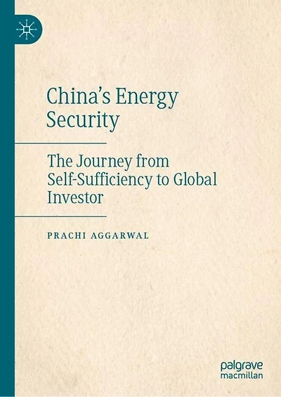 China's Energy Security: The Journey from Self-Sufficiency to Global Investor