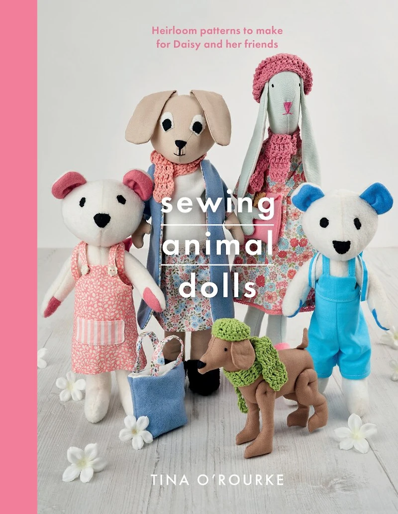 Sewing Animal Dolls: Heirloom Patterns To Make For Daisy And Her Friends