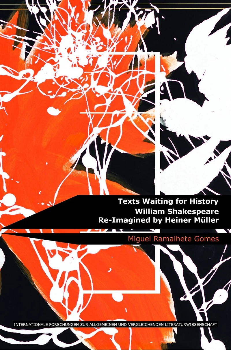 Texts Waiting for History: William Shakespeare Re-Imagined by Heiner Müller