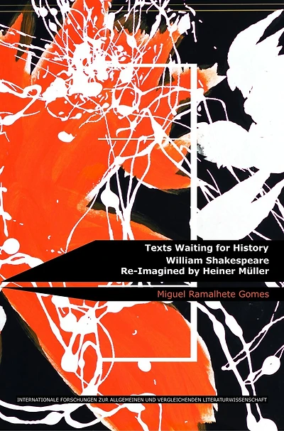 Texts Waiting for History: William Shakespeare Re-Imagined by Heiner Müller