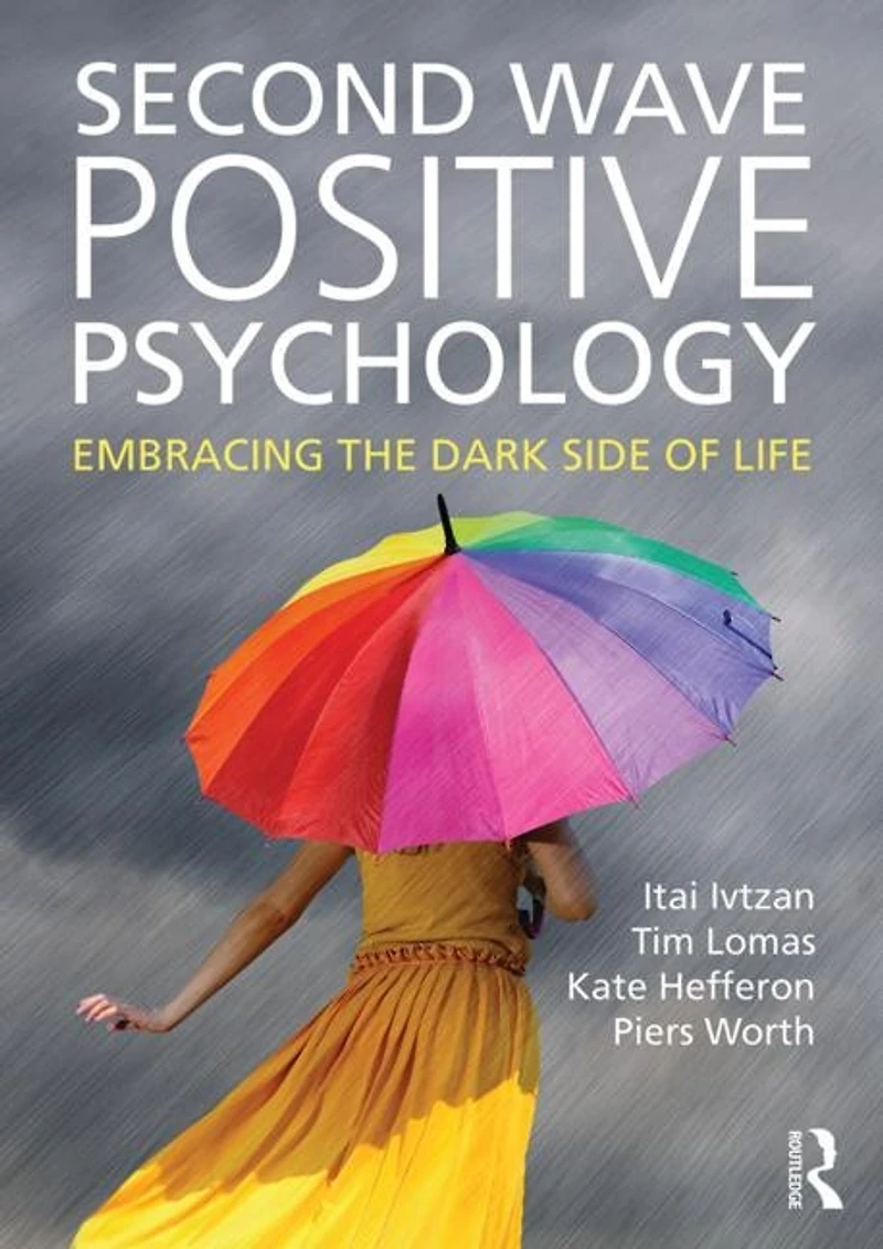 Second Wave Positive Psychology: Embracing The Dark Side Of Life