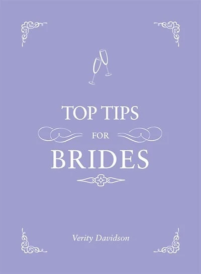 Top Tips for Brides: From Planning and Invites to Dresses Shoes, the Complete Wedding Guide