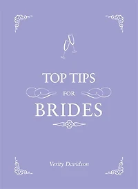 Top Tips for Brides: From Planning and Invites to Dresses Shoes, the Complete Wedding Guide