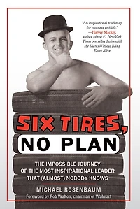 Six Tires, No Plan: The Impossible Journey of the Most Inspirational Leader That (Almost) Nobody Knows