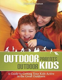 Outdoor Parents, Outdoor Kids: A Guide To Getting Your Kids Active In The Great Outdoors