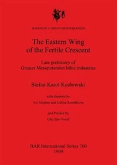 The Eastern Wing of the Fertile Crescent: Late prehistory of Greater Mesopotamian lithic industries