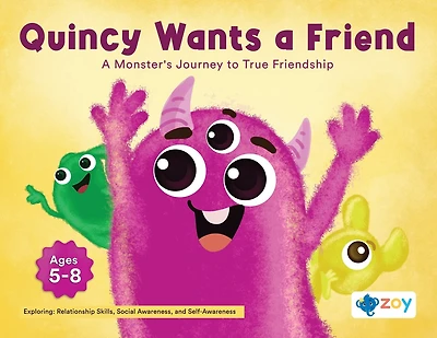 Quincy Wants a Friend: A Monster's Journey to True Friendship