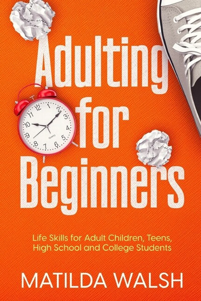 Adulting for Beginners - Life Skills for Adult Children, Teens