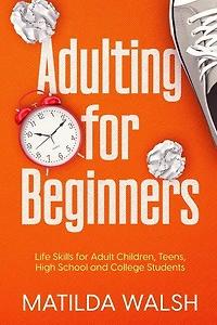 Adulting for Beginners - Life Skills for Adult Children, Teens