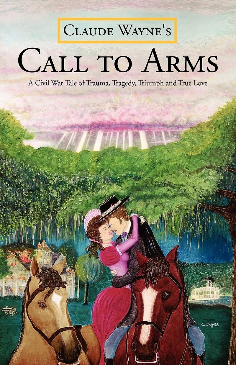 Call to Arms: A Civil War Tale of Trauma, Tragedy, Triumph and True Love; The Kind Dynamic Story Mel Gibson Would Be Pleased T