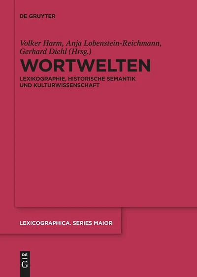 Wortwelten: Lexikographie, Historische Semantik und Kulturwissenschaft