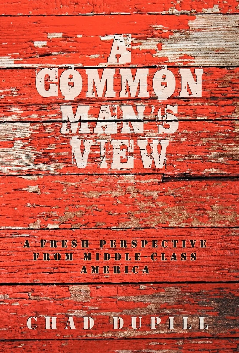 A Common Man's View: A Fresh Perspective from Middle-Class America