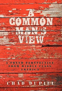 A Common Man's View: A Fresh Perspective from Middle-Class America