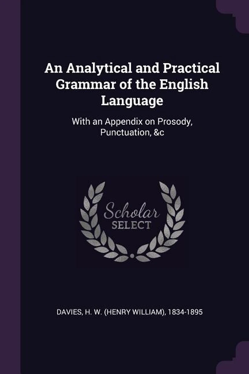 an Analytical and Practical Grammar of the English Language: With Appendix on Prosody, Punctuation, &c