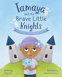 Tamaya and the Brave Little Knights: A Story About Overcoming Leukemia