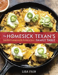 The Homesick Texan's Family Table: Lone Star Cooking From My Kitchen To Yours [a Cookbook]