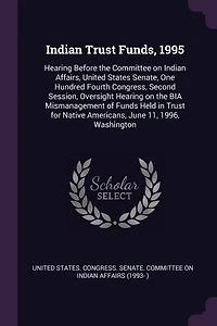 Indian Trust Funds, 1995: Hearing Before the Committee on Affairs, United States Senate, One Hundred Fourth Congress,