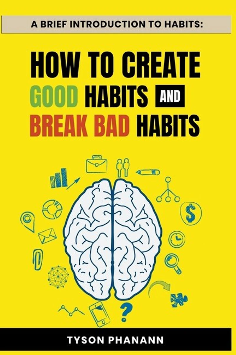 A Brief Introduction To Habits: How To Create Good Habits and Break Bad Habits
