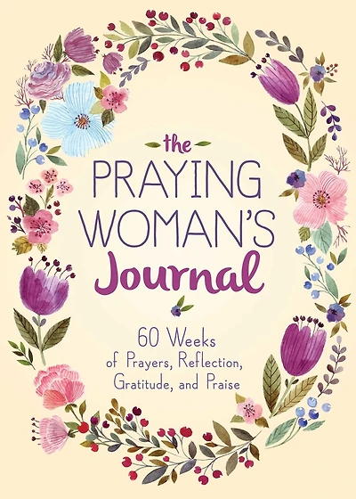 The Praying Woman's Journal: 60 Weeks of Prayers, Reflection, Gratitude, and Praise