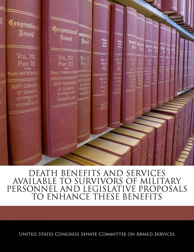 Death Benefits And Services Available To Survivors Of Military Personnel And Legislative Proposals To Enhance These Benefits