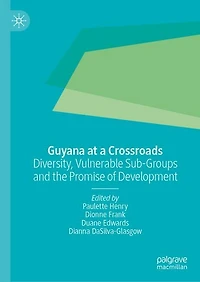 Guyana at a Crossroads: Diversity, Vulnerable Sub-Groups and the Promise of Development