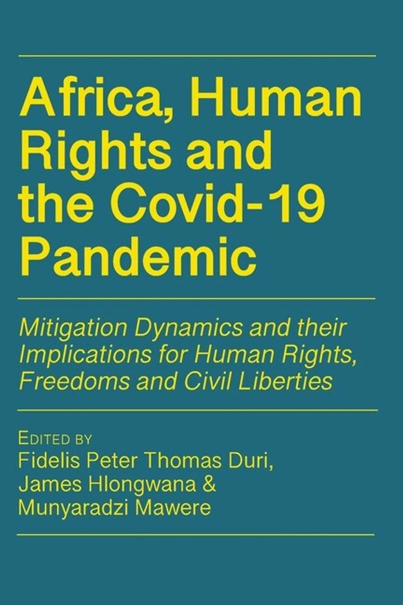 Africa, Human Rights and the Covid-19 Pandemic: Mitigation Dynamics their Implications for Rights, Freedoms Civil Liberties