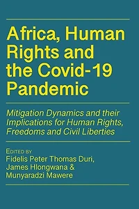 Africa, Human Rights and the Covid-19 Pandemic: Mitigation Dynamics their Implications for Rights, Freedoms Civil Liberties