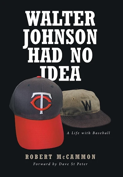 Walter Johnson Had No Idea: A Life with Baseball