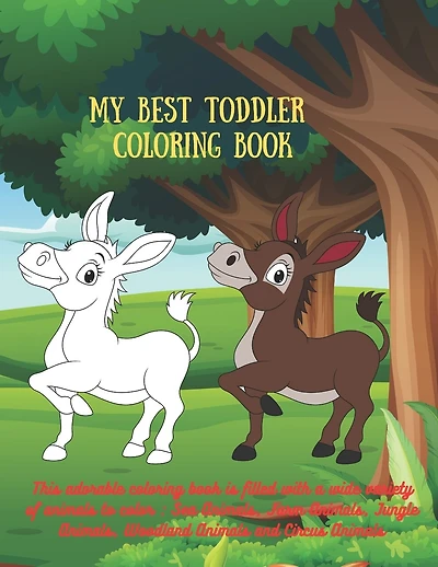 My Best Toddler Coloring Book - This adorable coloring book is filled with a wide variety of animals to color: Sea Animals, Farm Animals, Jungle Animals, Woodland Animals and Circus Animals