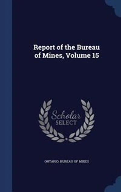 Report of the Bureau Mines, Volume 15