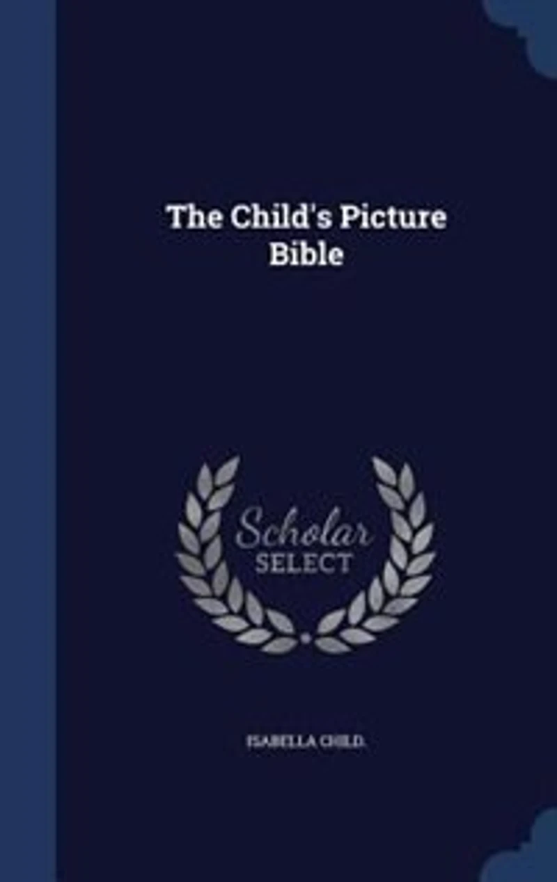The Child's Picture Bible (Classic Reprint)