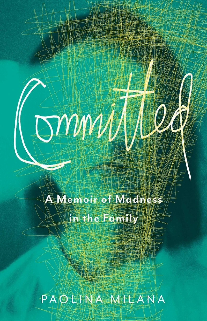 Committed: A Memoir Of Madness The Family