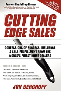 Cutting Edge Sales: Confessions Of Success, Influence & Self-fulfillment From The World's Finest Knife Dealers