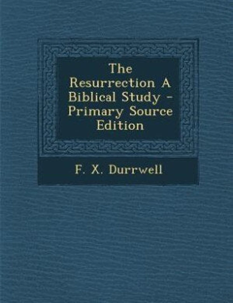 The Resurrection A Biblical Study - Scholar's Choice Edition
