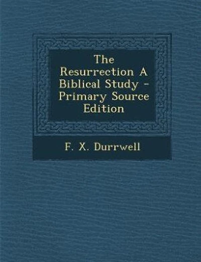 The Resurrection A Biblical Study - Scholar's Choice Edition