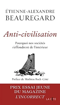 Anti-civilisation: pourquoi nos sociétés s'effondrent de l'intérieur