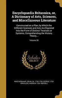 Encyclopaedia Britannica, or, A Dictionary of Arts, Sciences, and Miscellaneous Literature: Constructed on a Plan, by Which the Different Sciences and Arts Are Digested Into the Form of Disti