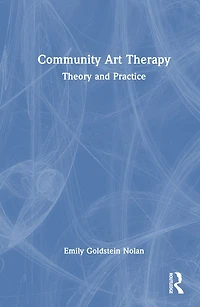 Community Art Therapy: Theory and Practice