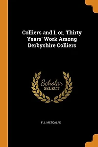Colliers and I, or, Thirty Years' Work Among Derbyshire